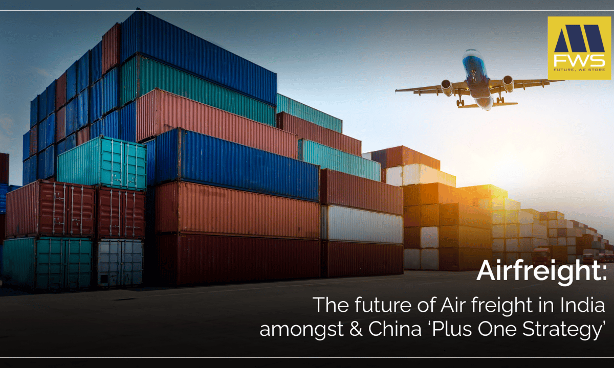 Airfreight – The future of Air freight in India amongst & China ‘Plus One Strategy’