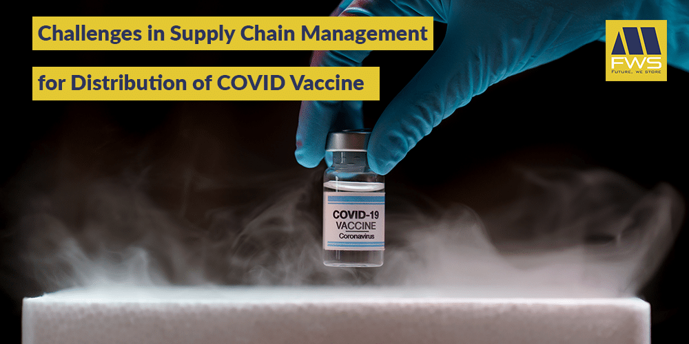 Challenges in Supply Chain Management for Distribution of COVID Vaccine